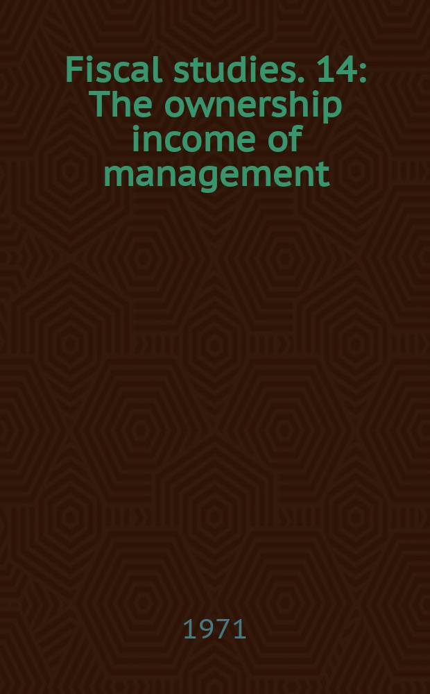 Fiscal studies. 14 : The ownership income of management