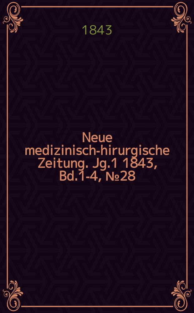 Neue medizinisch -chirurgische Zeitung. Jg.1 1843, Bd.1-4, №28