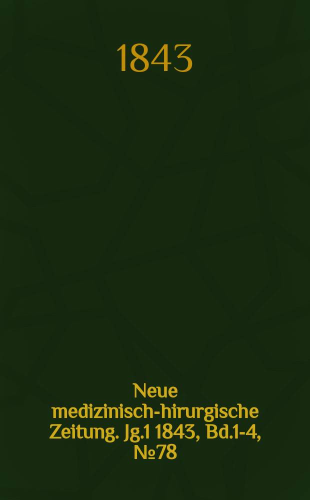 Neue medizinisch -chirurgische Zeitung. Jg.1 1843, Bd.1-4, №78