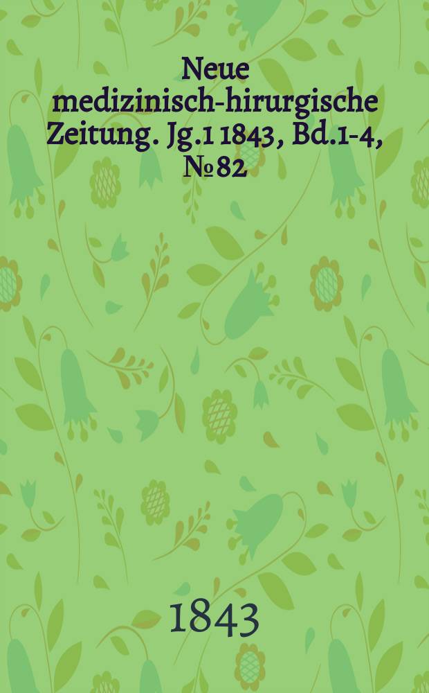 Neue medizinisch -chirurgische Zeitung. Jg.1 1843, Bd.1-4, №82