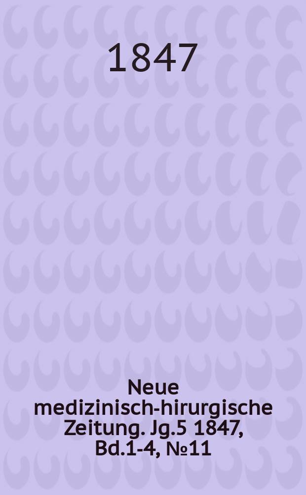 Neue medizinisch -chirurgische Zeitung. Jg.5 1847, Bd.1-4, №11