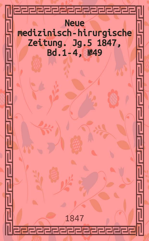 Neue medizinisch -chirurgische Zeitung. Jg.5 1847, Bd.1-4, №49