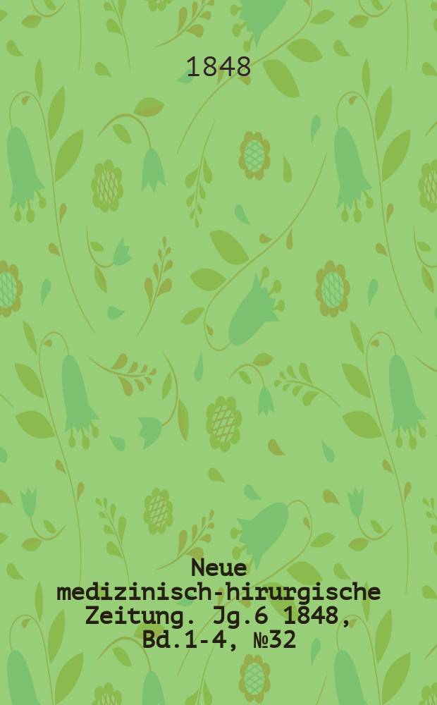 Neue medizinisch -chirurgische Zeitung. Jg.6 1848, Bd.1-4, №32