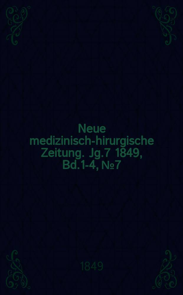Neue medizinisch -chirurgische Zeitung. Jg.7 1849, Bd.1-4, №7