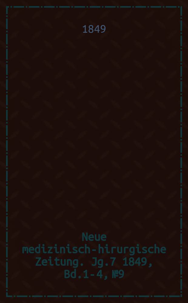 Neue medizinisch -chirurgische Zeitung. Jg.7 1849, Bd.1-4, №9