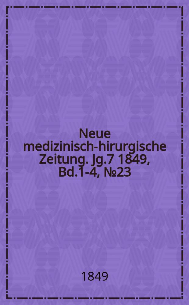 Neue medizinisch -chirurgische Zeitung. Jg.7 1849, Bd.1-4, №23