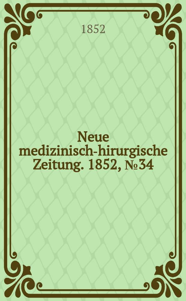 Neue medizinisch -chirurgische Zeitung. 1852, №34