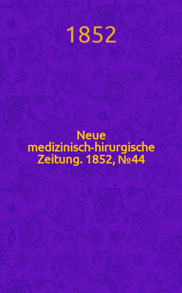 Neue medizinisch -chirurgische Zeitung. 1852, №44