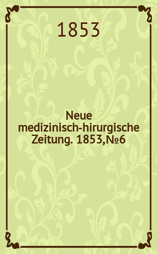 Neue medizinisch -chirurgische Zeitung. 1853, №6
