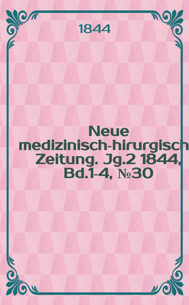 Neue medizinisch -chirurgische Zeitung. Jg.2 1844, Bd.1-4, №30