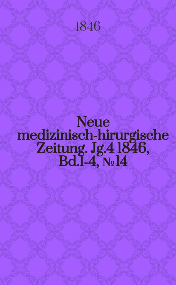 Neue medizinisch -chirurgische Zeitung. Jg.4 1846, Bd.1-4, №14