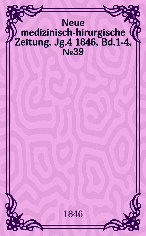 Neue medizinisch -chirurgische Zeitung. Jg.4 1846, Bd.1-4, №39