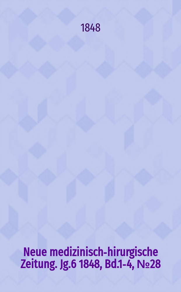 Neue medizinisch -chirurgische Zeitung. Jg.6 1848, Bd.1-4, №28