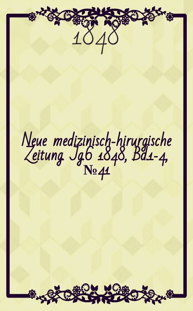 Neue medizinisch -chirurgische Zeitung. Jg.6 1848, Bd.1-4, №41