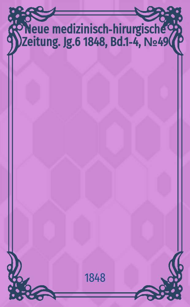 Neue medizinisch -chirurgische Zeitung. Jg.6 1848, Bd.1-4, №49