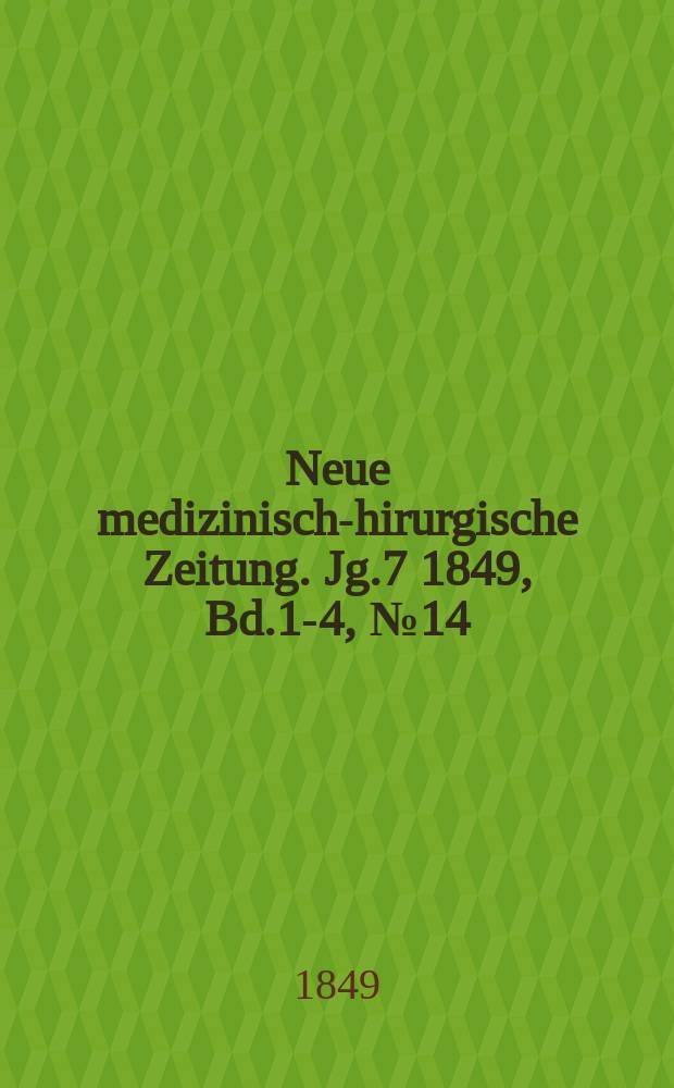 Neue medizinisch -chirurgische Zeitung. Jg.7 1849, Bd.1-4, №14
