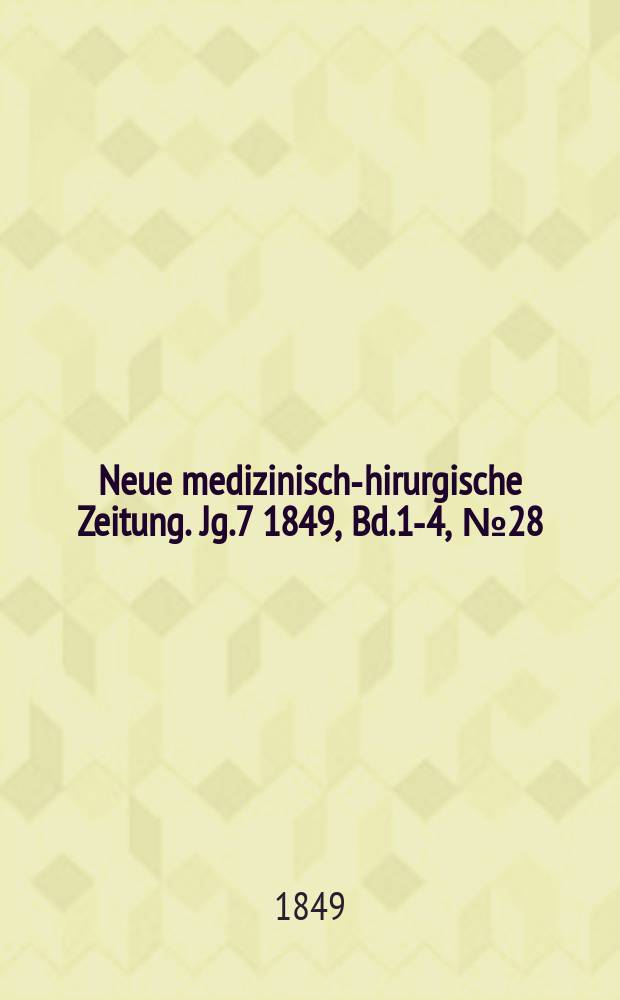 Neue medizinisch -chirurgische Zeitung. Jg.7 1849, Bd.1-4, №28