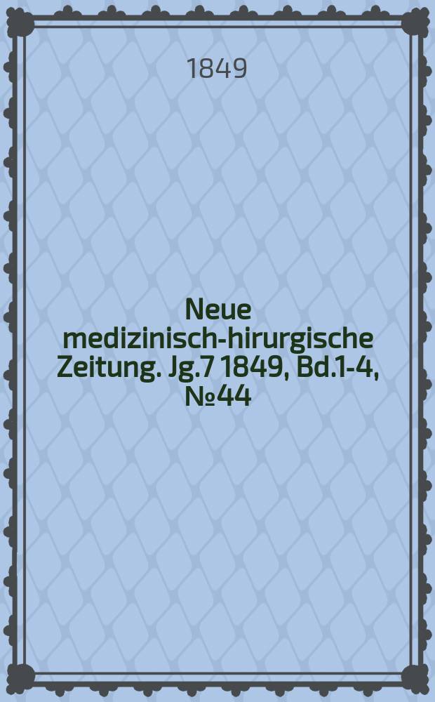 Neue medizinisch -chirurgische Zeitung. Jg.7 1849, Bd.1-4, №44