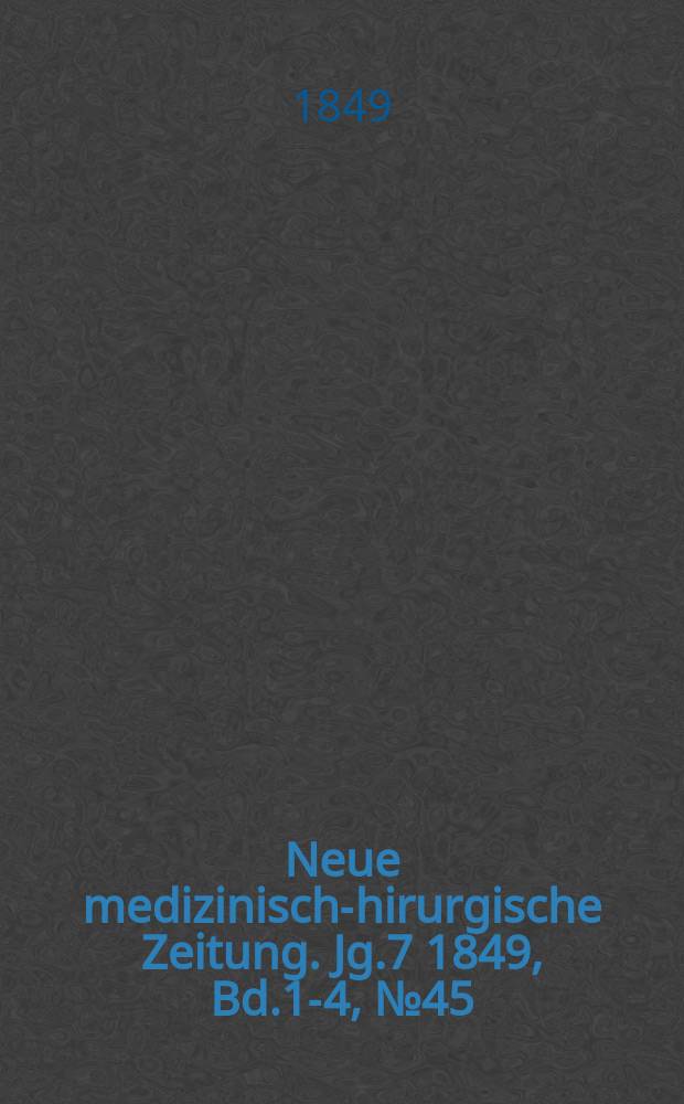 Neue medizinisch -chirurgische Zeitung. Jg.7 1849, Bd.1-4, №45