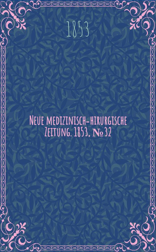 Neue medizinisch -chirurgische Zeitung. 1853, №32
