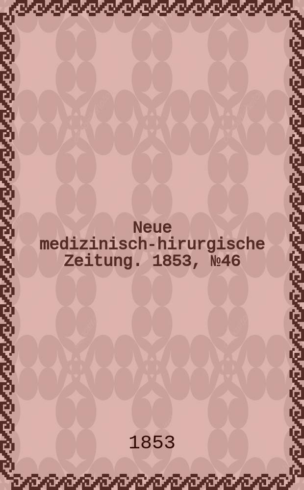 Neue medizinisch -chirurgische Zeitung. 1853, №46