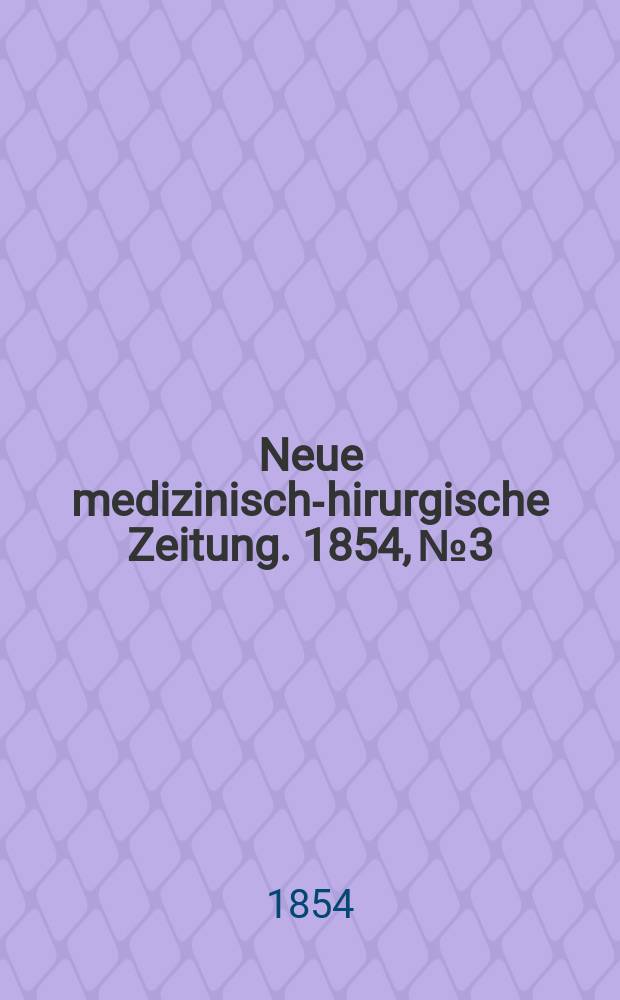 Neue medizinisch -chirurgische Zeitung. 1854, №3