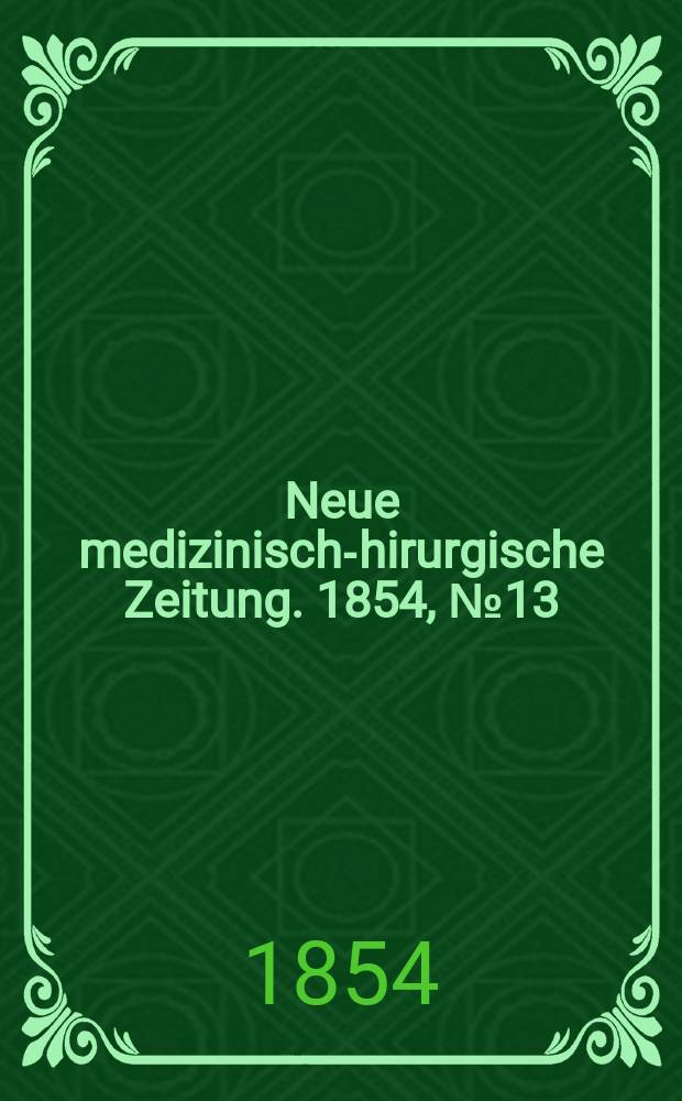 Neue medizinisch -chirurgische Zeitung. 1854, №13