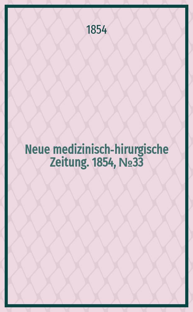 Neue medizinisch -chirurgische Zeitung. 1854, №33