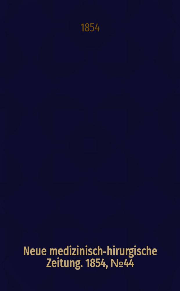 Neue medizinisch -chirurgische Zeitung. 1854, №44