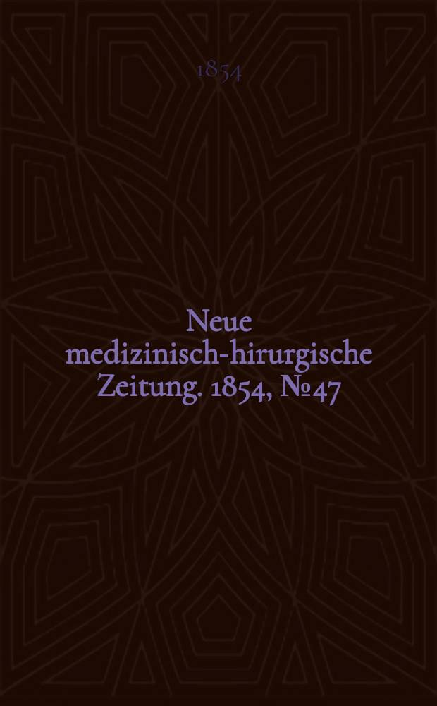 Neue medizinisch -chirurgische Zeitung. 1854, №47