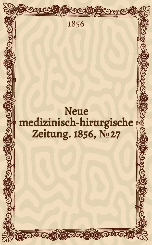 Neue medizinisch -chirurgische Zeitung. 1856, №27