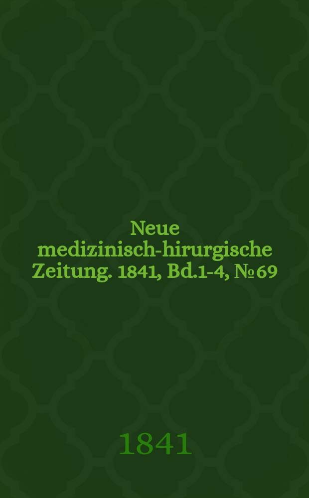 Neue medizinisch -chirurgische Zeitung. 1841, Bd.1-4, №69
