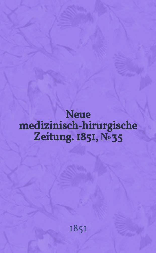 Neue medizinisch -chirurgische Zeitung. 1851, №35