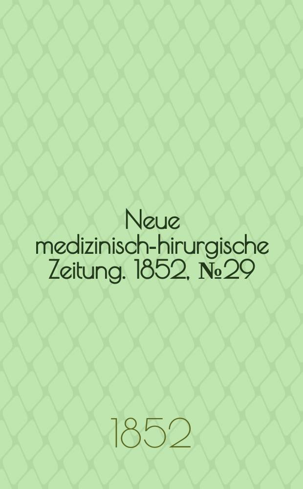 Neue medizinisch -chirurgische Zeitung. 1852, №29