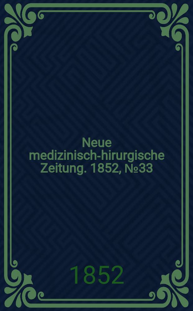 Neue medizinisch -chirurgische Zeitung. 1852, №33