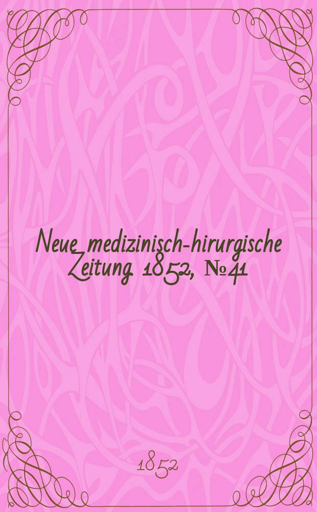Neue medizinisch -chirurgische Zeitung. 1852, №41