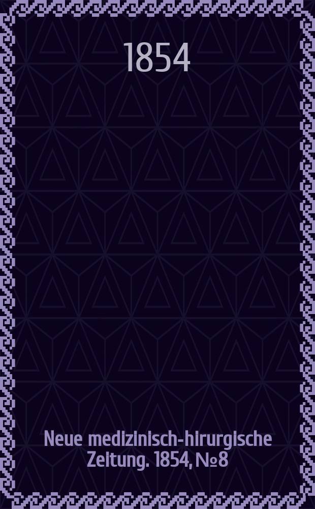 Neue medizinisch -chirurgische Zeitung. 1854, №8