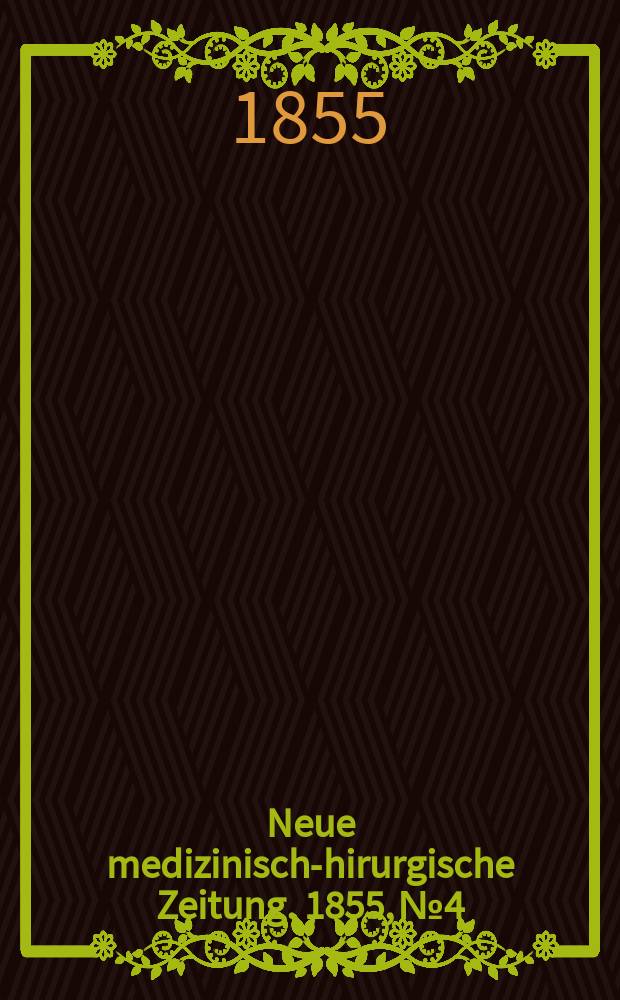 Neue medizinisch -chirurgische Zeitung. 1855, №4