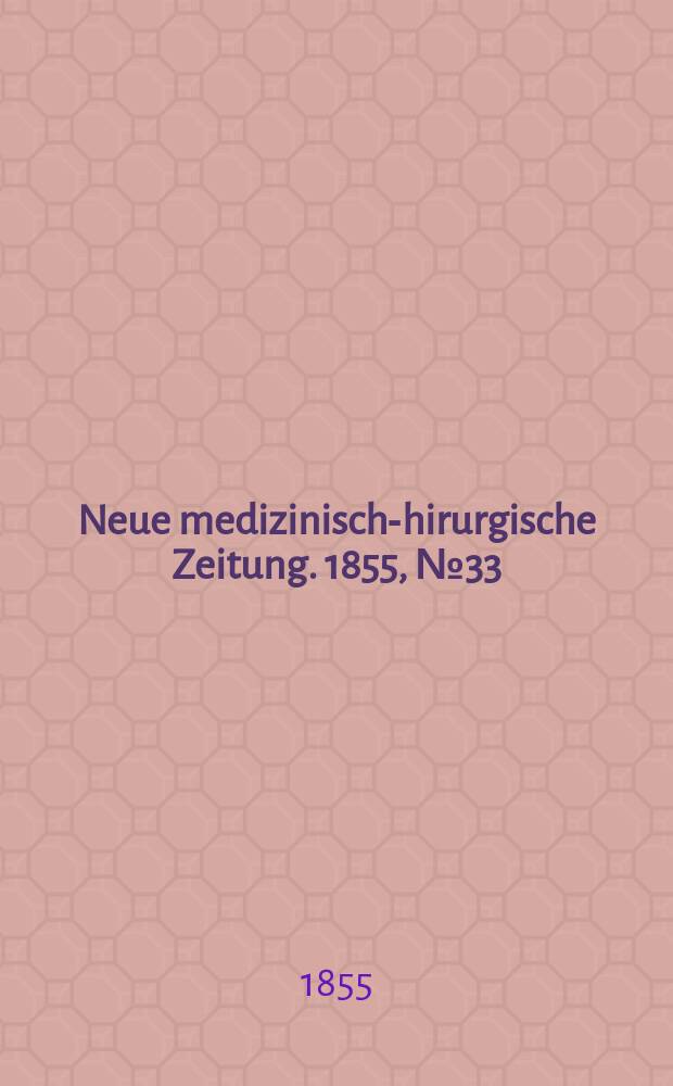 Neue medizinisch -chirurgische Zeitung. 1855, №33