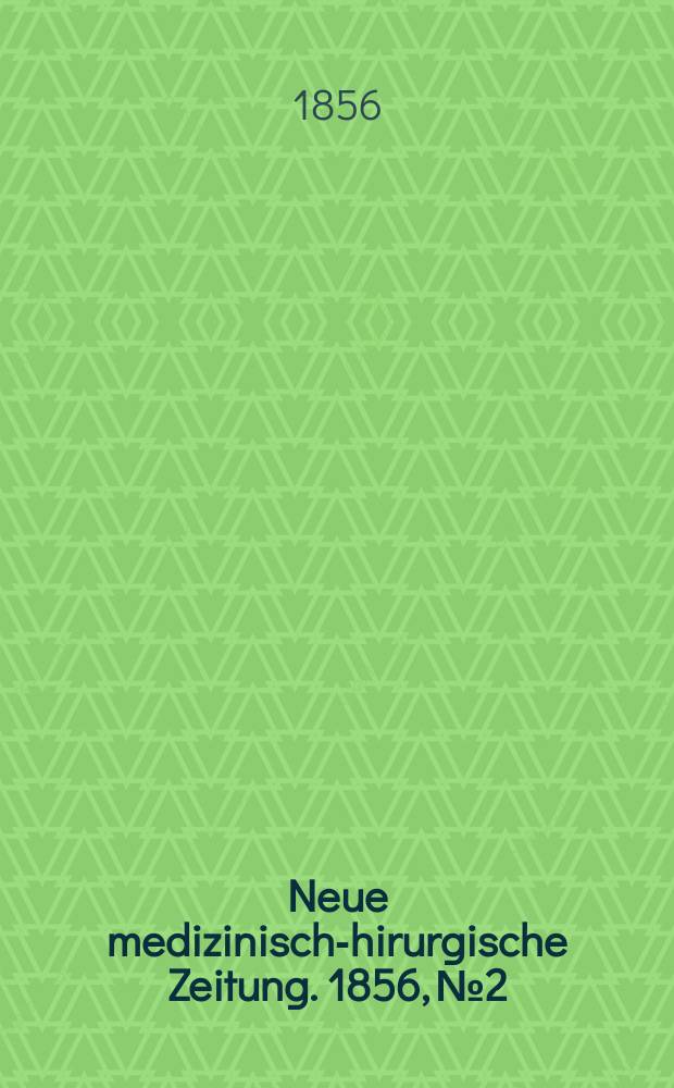 Neue medizinisch -chirurgische Zeitung. 1856, №2