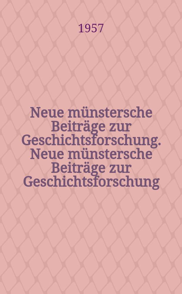 Neue münstersche Beiträge zur Geschichtsforschung. Neue münstersche Beiträge zur Geschichtsforschung