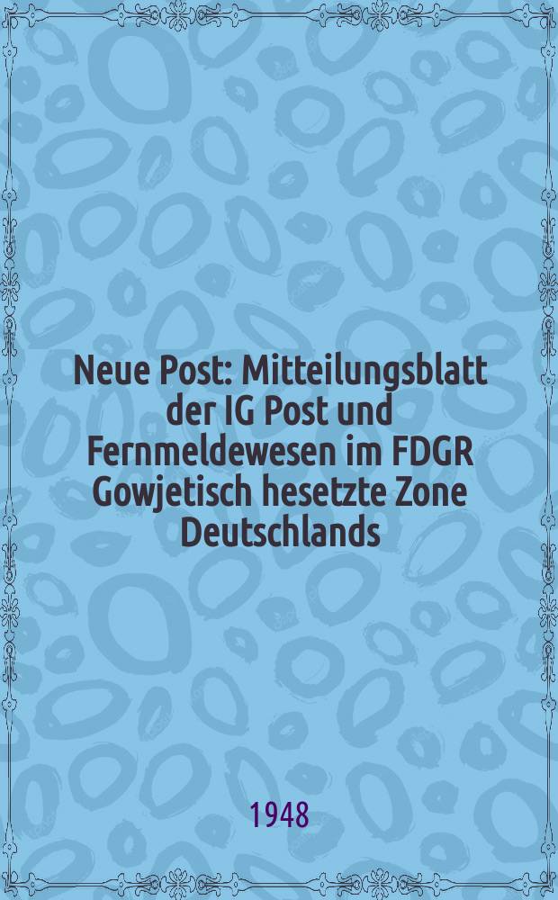 Neue Post : Mitteilungsblatt der IG Post und Fernmeldewesen im FDGR Gowjetisch hesetzte Zone Deutschlands