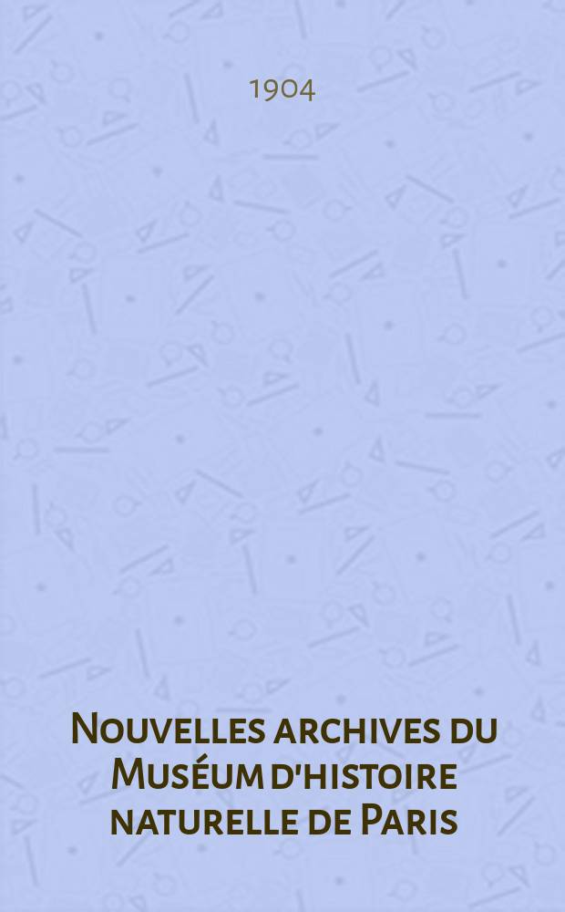 Nouvelles archives du Mus&eacute;um d'histoire naturelle de Paris : Publ. par mm les professeurs - administrateurs de cet &eacute;tablissement. T.6