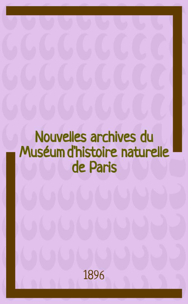 Nouvelles archives du Muséum d'histoire naturelle de Paris : Publ. par mm les professeurs - administrateurs de cet établissement. T.8