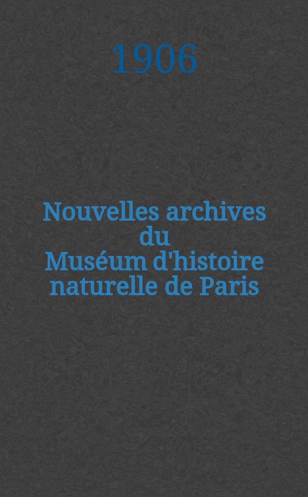 Nouvelles archives du Mus&eacute;um d'histoire naturelle de Paris : Publ. par mm les professeurs - administrateurs de cet &eacute;tablissement. T.8