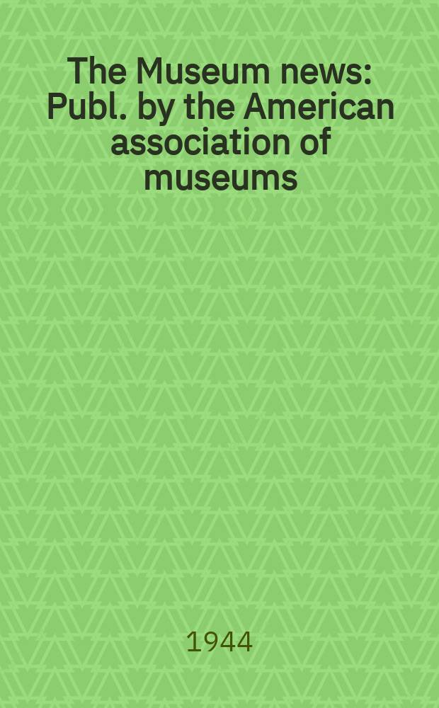 The Museum news : Publ. by the American association of museums