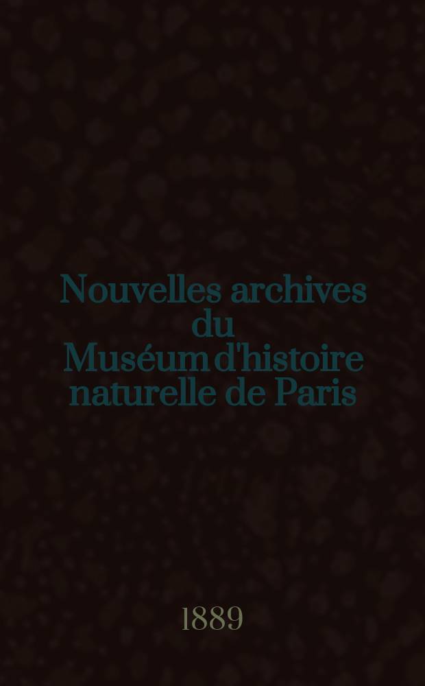 Nouvelles archives du Muséum d'histoire naturelle de Paris : Publ. par mm les professeurs - administrateurs de cet établissement. T.1