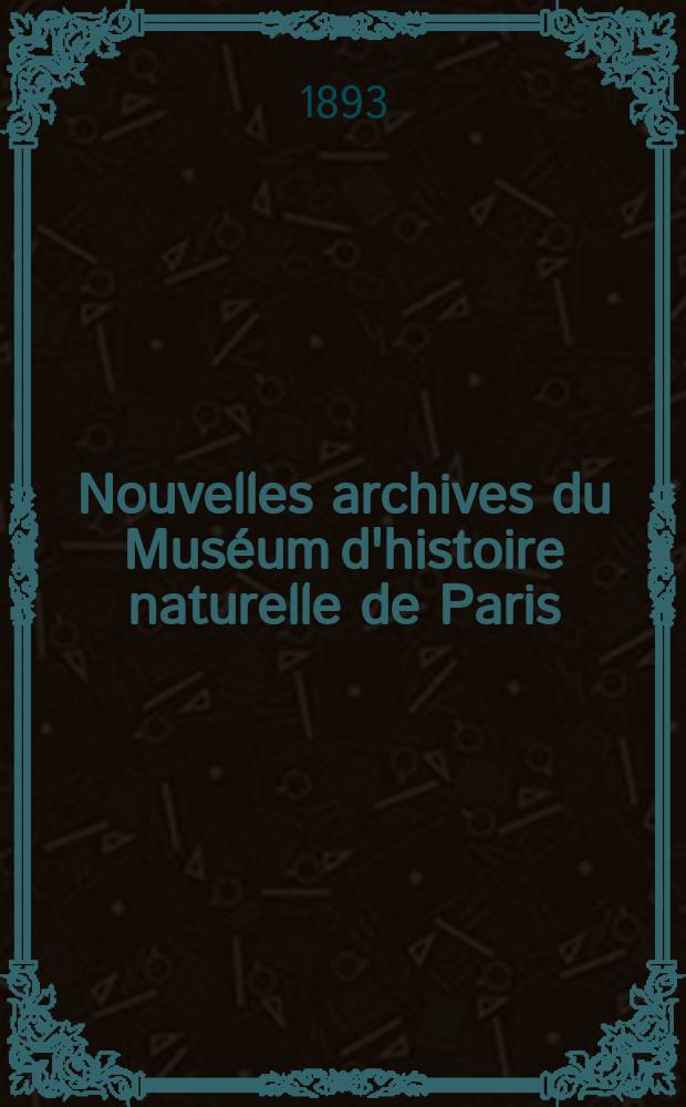 Nouvelles archives du Muséum d'histoire naturelle de Paris : Publ. par mm les professeurs - administrateurs de cet établissement. T.5