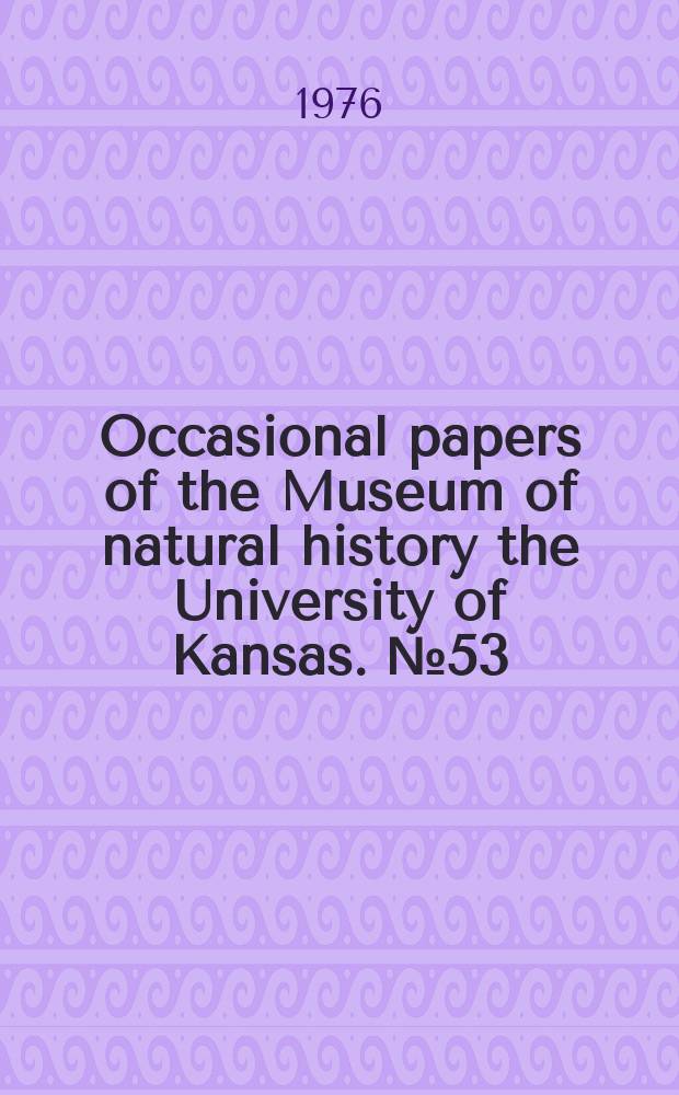 Occasional papers of the Museum of natural history the University of Kansas. №53 : Estimating variation in bony characters and a comment ...