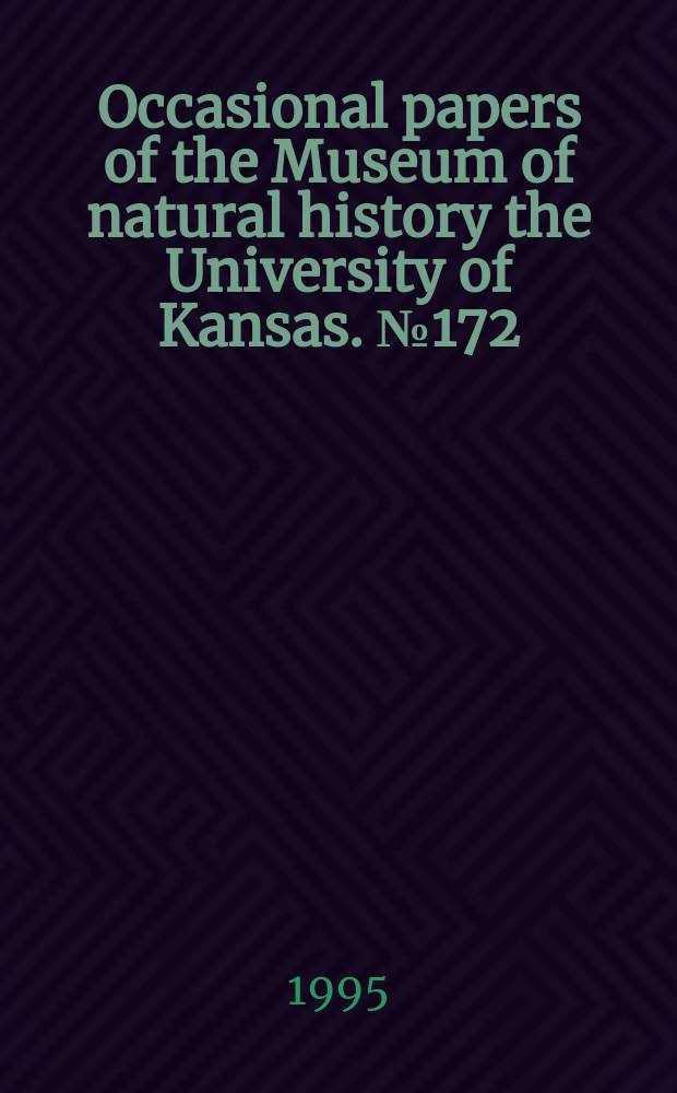 Occasional papers of the Museum of natural history the University of Kansas. №172 : Phylogenetic relationships among ...